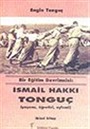 İsmail Hakkı Tonguç Bir Eğitim Devrimcisi (Yaşamı, Öğretisi, Eylemi)
