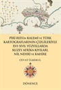 Piri Reis'in Kalemi ve Türk Kartograflarının Çizgileriyle XVI -XVII. Yüzyıllarda Kuzey Afrika Kıyıları, Nil Nehri ve Kahire
