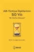 AB - Türkiye İlişkilerinin 50 Yılı