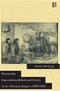 Elemterefiş: Superstitious Beliefs and Occult in the Ottoman Empire (1839- 1923)