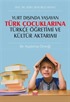 Yurt Dışında Yaşayan Türk Çocuklarına Türkçe Öğretimi ve Kültür Aktarımı: Bir Araştırma Örneği
