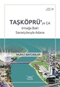 Taşköprüye Çık Irmağa Bak! Sanatçılarıyla Adana