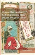 Osmanlı'dan Cumhuriyet'e Kadın Eğitiminde Biçki Dikişin Yeri (1908-1952)