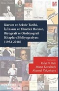 Kurum ve Sektör Tarihi, İş İnsanı ve Yönetici Hatırat, Biyografi ve Otobiyografi Kitapları Bibliyografyası (1932-2018)