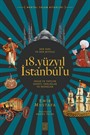 Her Yanı ve Her Şeyiyle 18. Yüzyıl İstanbul'u
