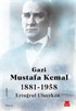 Gazi Mustafa Kemal (1881-1958)