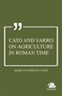 Cato and Varro: On Agriculture in Roman Time