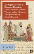 A Unique Maqama in Ottoman Literature: Debate between a Fluent Woman and an Eloquent Young Husband by Nev'îzade Atayî