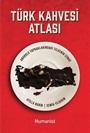 Türk Kahvesi Atlası: Anadolu Topraklarındaki Telvenin İzinde
