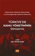 Parlamenter Hükümet Sisteminden Cumhurbaşkanlığı Hükümet Sistemine Türkiye'de Kamu Yönetiminin Dönüşümü