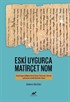 Eski Uygurca Matirçet Nom (Giriş-Fragman Bilgileri-Metin-Türkiye Türkçesine Aktarımı-Açıklamalar-Sözlük-İkilemeler Dizini)