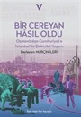 Bir Cereyan Hasil Oldu / Osmanli'dan Cumhuriyet'e İstanbul'da Elektrikli Yaşam