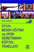 Oyun, Beden Eğitimi ve Spor Öğretiminin Eğitsel Temelleri