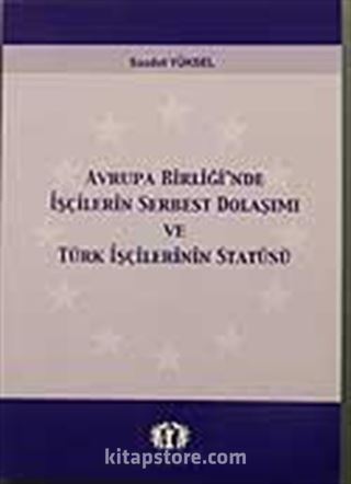 Avrupa Birliğin'de İşçilerin Serbest Dolaşımı ve Türk İşçilerinin Statüsü