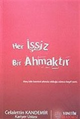 Her İşsiz Bir Ahmaktır