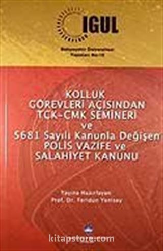 Kolluk Görevleri Açısından TCK-CMK Semineri ve 5681 Sayılı Kanunla Değişen Polis Vazife ve Salahiyet Kanunu