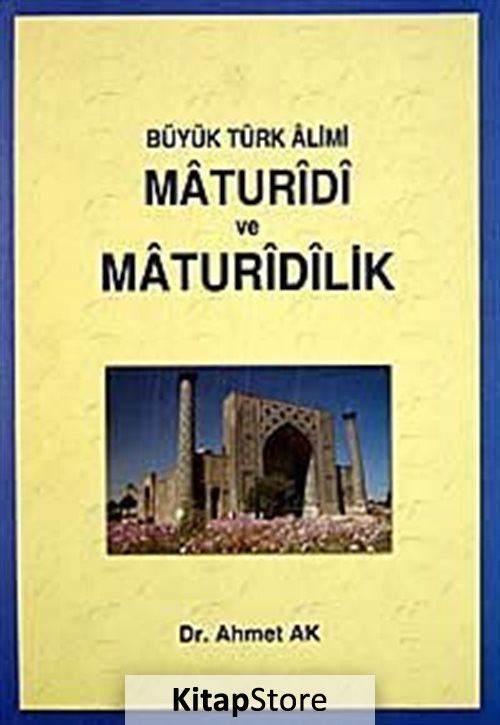 Büyük Türk Alimi Maturidi ve Matudirilik