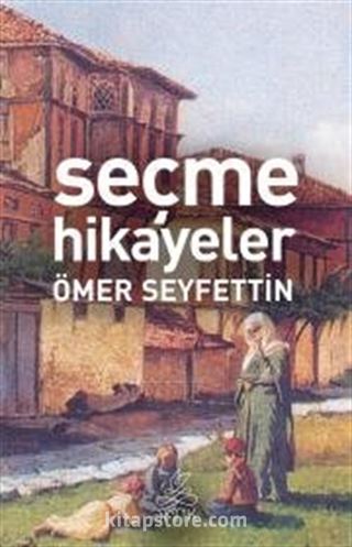 Ömer Seyfettinden Seçme Hikayeler