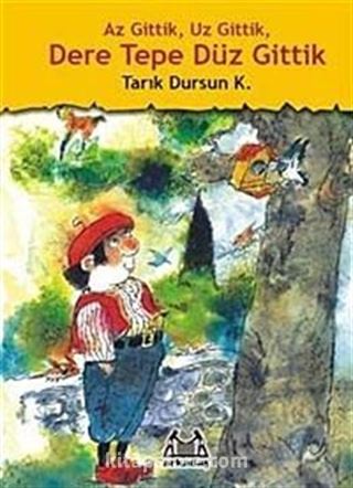 Az Gittik, Uz Gittik, Dere Tepe Düz Gittik
