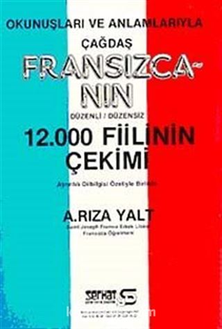 Okunuşları ve Anlamlarıyla Çağdaş Fransızcanın Düzenli-Düzensiz 12.000 Fiilinin Çekimi