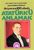 Doğumunun 100. Yılında Atatürk'ü Anlamak