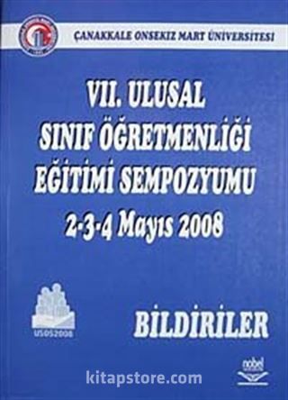 VII. Ulusal Sınıf Öğretmenliği Eğitimi Sempozyumu 2-3-4 Mayıs 2008 Bildiriler