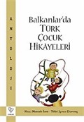 Balkanlar'da Türk Çocuk Hikayeleri