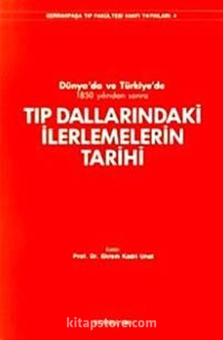 Dünya'da ve Türkiye'de 1850 Yılından Sonra Tıp Dallarındaki İlerlemelerin Tarihi
