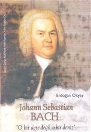 Johann Sebastian Bach O Bir Dere Değil, O Bir Deniz