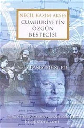 Necil Kazım Akses Cumhuriyetin Özgün Bestecisi