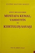Gizli Belgelerde Mustafa Kemal Vahdettin ve Kurtuluş Savaşı