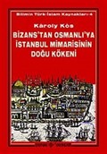Bizans'tan Osmanlı'ya İstanbul Mimarisinin Doğu Kökeni