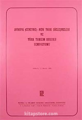 Avrupa (Cenevre)-New York Sözleşmeleri ve Türk Tahkim Hukuku Sempozyumu