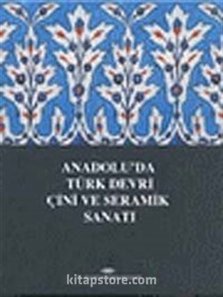 Anadolu'da Türk Devri Çini ve Seramik Sanatı
