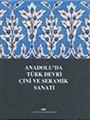 Anadolu'da Türk Devri Çini ve Seramik Sanatı