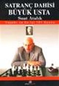 Satranç Dahisi Büyük Usta Suat Atalık: Yaşamı ve En İyi 101 Oyunu