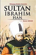 Sultan İbrahim Han / Dünyaya Nizam Verenler