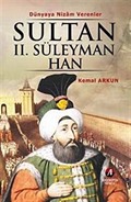 Sultan II. Süleyman Han / Dünyaya Nizam Verenler