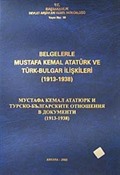 Belgelerle Mustafa Kemal Atatürk ve Türk Bulgar İlişkileri (1913-1938)
