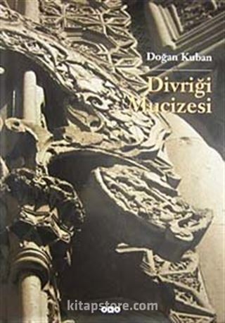 Divriği Mucizesi Selçuklular Çağında İslam Bezeme Sanatı Üzerine Bir Deneme (Ciltli)