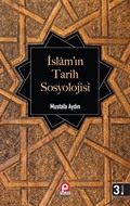 İslam'ın Tarih Sosyolojisi İlk Dönem İslam Toplumunun Şekillenişi