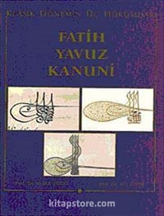 Klasik Dönemin Üç Hükümdarı Fatih, Yavuz, Kanuni,