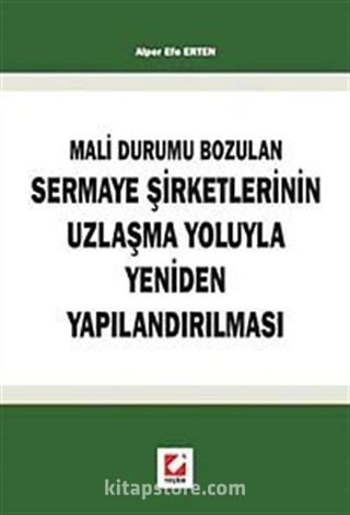 Mali Durumun Bozulan Sermaye Şirketlerinin Uzlaşma Yoluyla Yeniden Yapılandırılması