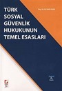 Türk Sosyal Güvenlik Hukukunun Temel Esasları
