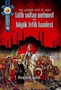 Fatih Sultan Mehmet ve Büyük Fetih Hamlesi
