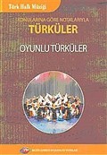 Konularına Göre Notlarıyla Türküler Oyunlu Türküler