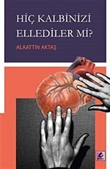 Hiç Kalbinizi Ellediler mi?