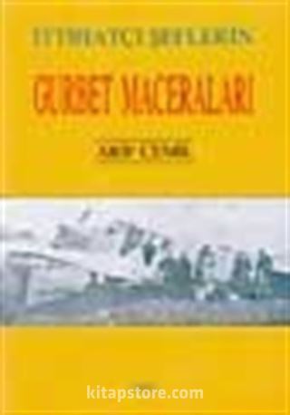 İttihatçı Şeflerin Gurbet Maceraları