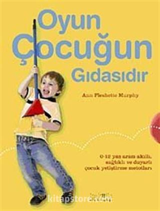 Oyun Çocuğun Gıdasıdır