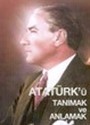 Atatürk'ü Tanımak ve Anlamak